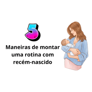 ✨ 5 Maneiras de Montar uma Rotina com Seu Bebê Recém-Nascido ✨